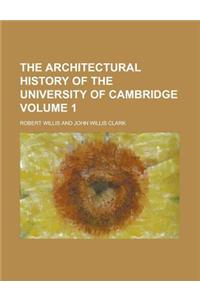 The Architectural History of the University of Cambridge Volume 1