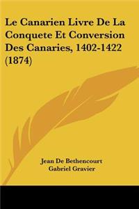 Canarien Livre De La Conquete Et Conversion Des Canaries, 1402-1422 (1874)