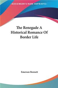 The Renegade a Historical Romance of Border Life