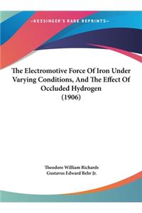 The Electromotive Force of Iron Under Varying Conditions, and the Effect of Occluded Hydrogen (1906)