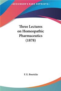 Three Lectures on Homeopathic Pharmaceutics (1878)