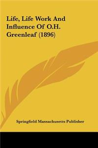 Life, Life Work and Influence of O.H. Greenleaf (1896)