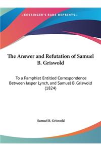 The Answer and Refutation of Samuel B. Griswold