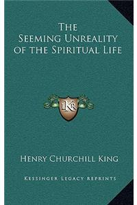 The Seeming Unreality of the Spiritual Life