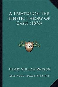 Treatise on the Kinetic Theory of Gases (1876) a Treatise on the Kinetic Theory of Gases (1876)