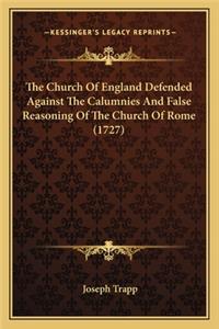 Church of England Defended Against the Calumnies and Falthe Church of England Defended Against the Calumnies and False Reasoning of the Church of Rome (1727) Se Reasoning of the Church of Rome (1727)