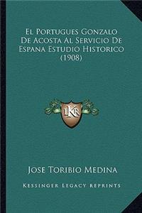 Portugues Gonzalo de Acosta Al Servicio de Espana Estudio Historico (1908)