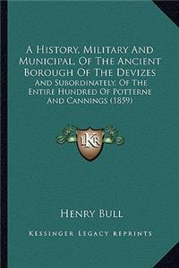 A History, Military And Municipal, Of The Ancient Borough Of The Devizes