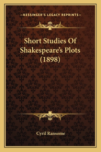 Short Studies Of Shakespeare's Plots (1898)
