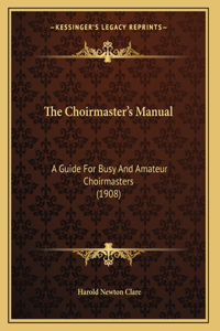 The Choirmaster's Manual