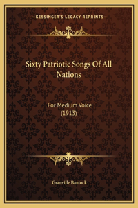 Sixty Patriotic Songs Of All Nations