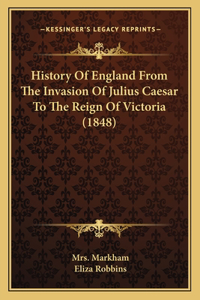 History Of England From The Invasion Of Julius Caesar To The Reign Of Victoria (1848)