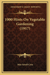 1000 Hints On Vegetable Gardening (1917)