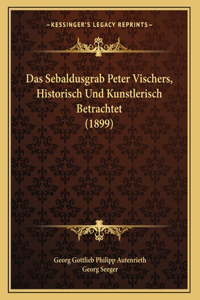 Das Sebaldusgrab Peter Vischers, Historisch Und Kunstlerisch Betrachtet (1899)