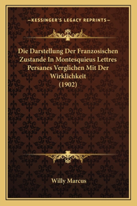 Die Darstellung Der Franzosischen Zustande In Montesquieus Lettres Persanes Verglichen Mit Der Wirklichkeit (1902)