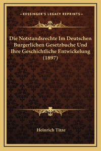 Die Notstandsrechte Im Deutschen Burgerlichen Gesetzbuche Und Ihre Geschichtliche Entwickelung (1897)