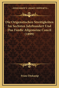 Die Origenstischen Streitigkeiten Im Sechsten Jahrhundert Und Das Funfte Allgemeine Concil (1899)