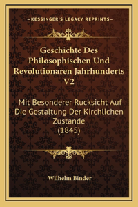 Geschichte Des Philosophischen Und Revolutionaren Jahrhunderts V2