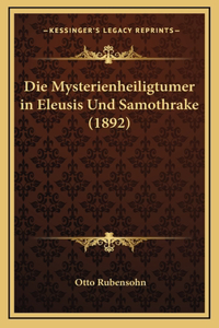 Die Mysterienheiligtumer in Eleusis Und Samothrake (1892)