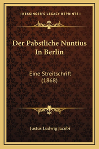 Der Pabstliche Nuntius In Berlin