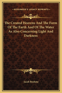 The Created Heavens And The Form Of The Earth And Of The Water As Also Concerning Light And Darkness