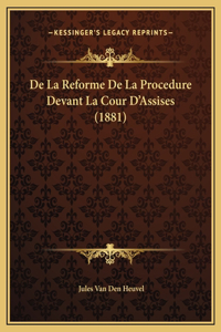 De La Reforme De La Procedure Devant La Cour D'Assises (1881)