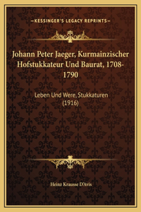 Johann Peter Jaeger, Kurmainzischer Hofstukkateur Und Baurat, 1708-1790
