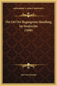 Der Ort Der Begangenen Handlung Im Strafrechte (1890)