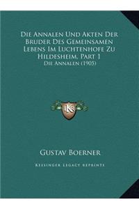 Die Annalen Und Akten Der Bruder Des Gemeinsamen Lebens Im Luchtenhofe Zu Hildesheim, Part 1