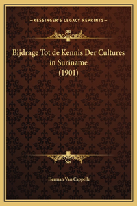 Bijdrage Tot de Kennis Der Cultures in Suriname (1901)