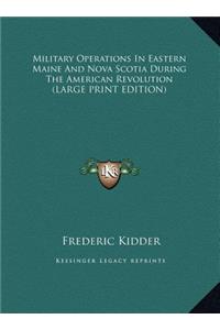 Military Operations in Eastern Maine and Nova Scotia During the American Revolution