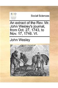 An Extract of the REV. Mr. John Wesley's Journal, from Oct. 27, 1743, to Nov. 17, 1746. VI.