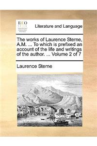 The Works of Laurence Sterne, A.M. ... to Which Is Prefixed an Account of the Life and Writings of the Author. ... Volume 2 of 7