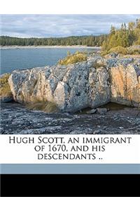 Hugh Scott, an Immigrant of 1670, and His Descendants ..