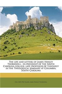The Life and Letters of James Henley Thornwell: Ex-President of the South Carolina College, Late Professor of Theology in the Theological Seminary at Columbia, South Carolina