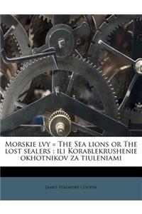 Morskie Lvy = the Sea Lions or the Lost Sealers
