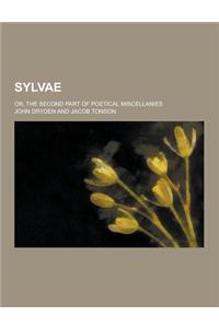 Sylvae; Or, the Second Part of Poetical Miscellanies
