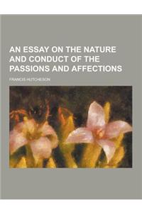 An Essay on the Nature and Conduct of the Passions and Affections