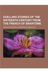 Duelling Stories of the Sixteenth Century from the French of Brantome