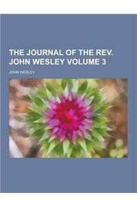 The Journal of the REV. John Wesley Volume 3