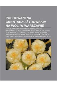 Pochowani Na Cmentarzu Ydowskim Na Woli W Warszawie: Samuel Orgelbrand, Cmentarz Ydowski W Warszawie, Samuel Goldflam, Edward Flatau