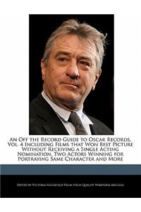 An Off the Record Guide to Oscar Records, Vol. 4 Including Films That Won Best Picture Without Receiving a Single Acting Nomination, Two Actors Winni