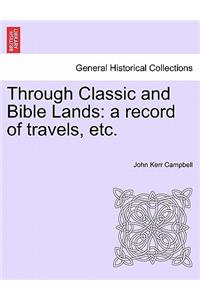 Through Classic and Bible Lands: A Record of Travels, Etc.