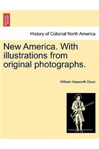 New America. with Illustrations from Original Photographs.