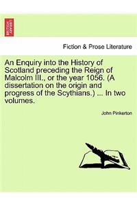 Enquiry into the History of Scotland preceding the Reign of Malcolm III., or the year 1056. (A dissertation on the origin and progress of the Scythians.) Vol.I, New Edition