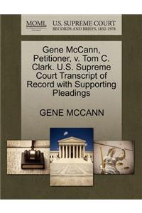 Gene McCann, Petitioner, V. Tom C. Clark. U.S. Supreme Court Transcript of Record with Supporting Pleadings