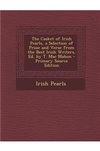 Casket of Irish Pearls, a Selection of Prose and Verse from the Best Irish Writers, Ed. by T. Mac Mahon