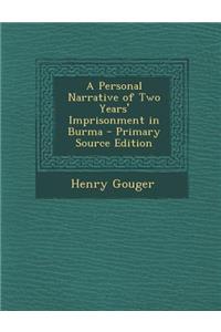 A Personal Narrative of Two Years' Imprisonment in Burma - Primary Source Edition