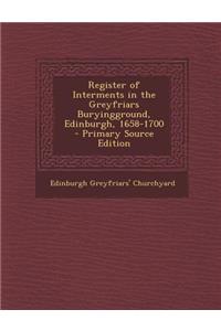 Register of Interments in the Greyfriars Buryingground, Edinburgh, 1658-1700
