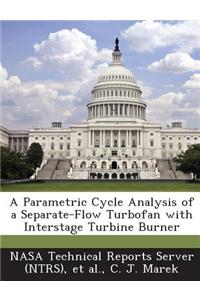 A Parametric Cycle Analysis of a Separate-Flow Turbofan with Interstage Turbine Burner